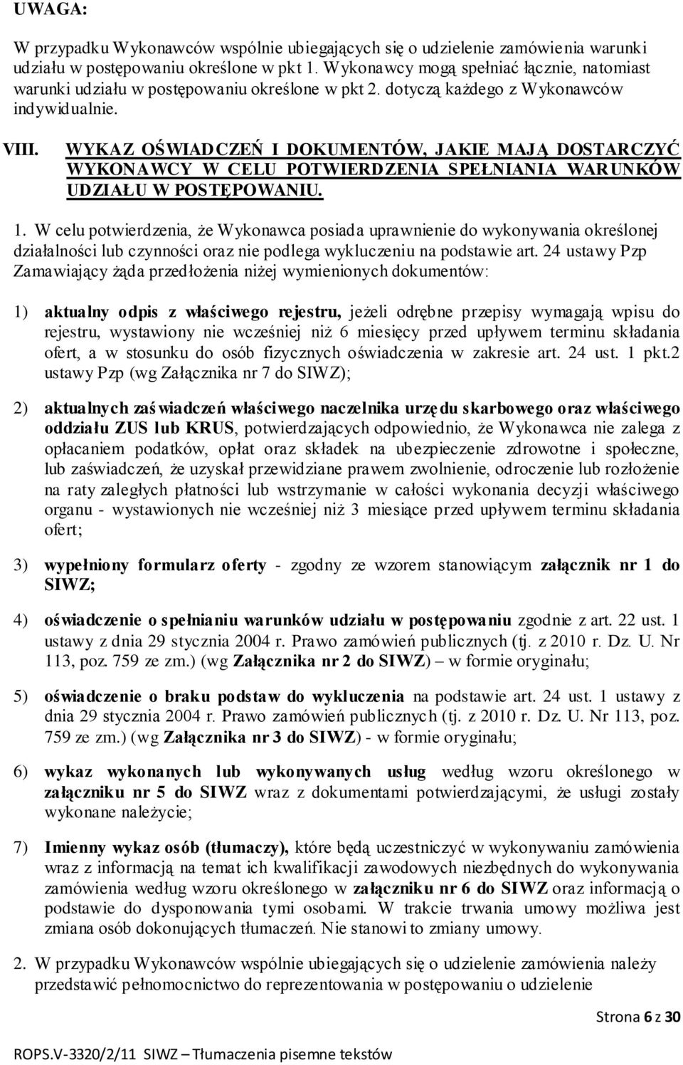 WYKAZ OŚWIADCZEŃ I DOKUMENTÓW, JAKIE MAJĄ DOSTARCZYĆ WYKONAWCY W CELU POTWIERDZENIA SPEŁNIANIA WARUNKÓW UDZIAŁU W POSTĘPOWANIU. 1.