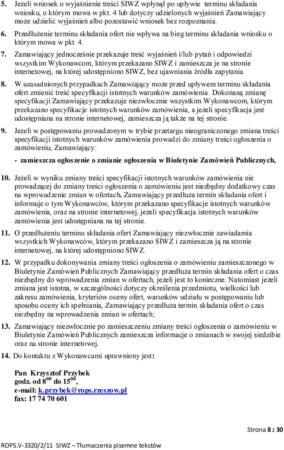 Przedłużenie terminu składania ofert nie wpływa na bieg terminu składania wniosku o którym mowa w pkt. 4. 7.