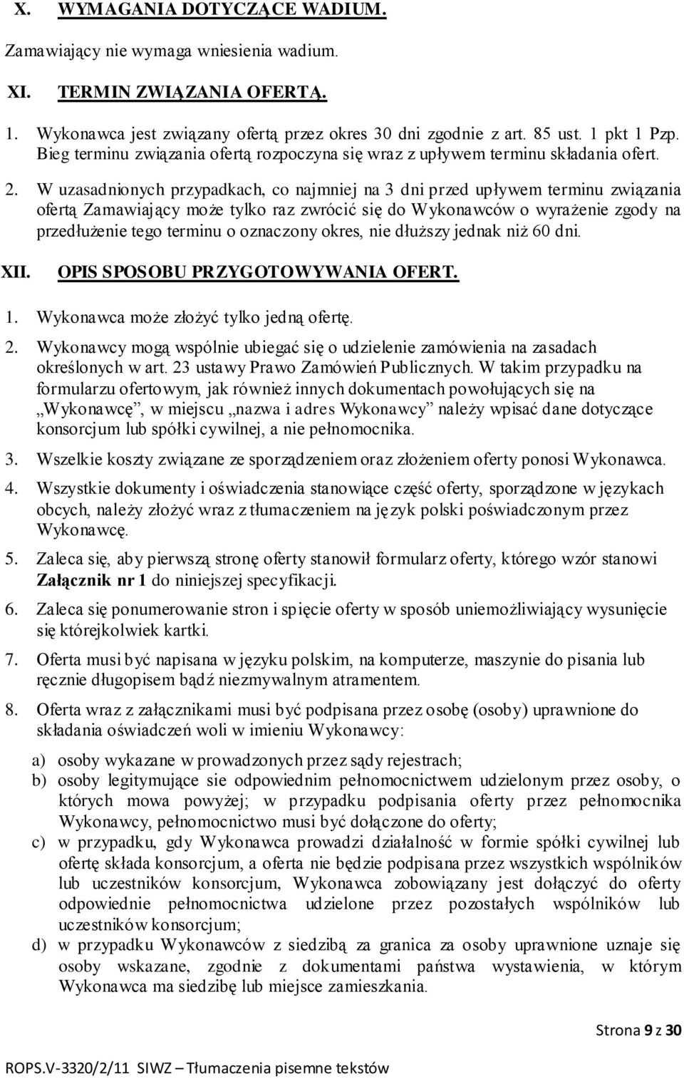 W uzasadnionych przypadkach, co najmniej na 3 dni przed upływem terminu związania ofertą Zamawiający może tylko raz zwrócić się do Wykonawców o wyrażenie zgody na przedłużenie tego terminu o