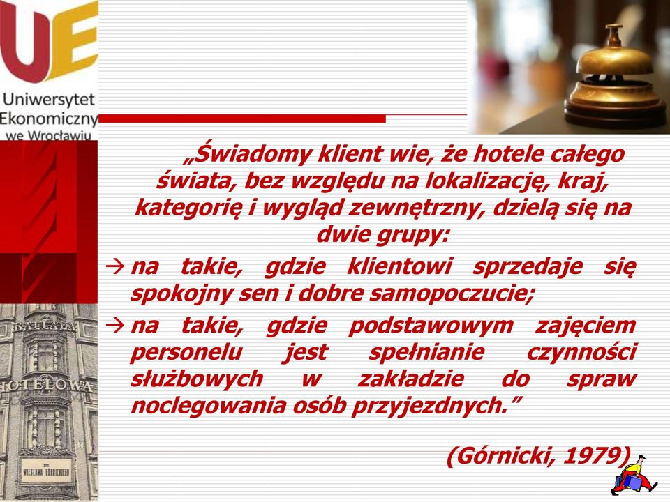 spokojny sen i dobre samopoczucie; na takie, gdzie podstawowym zajęciem personelu jest