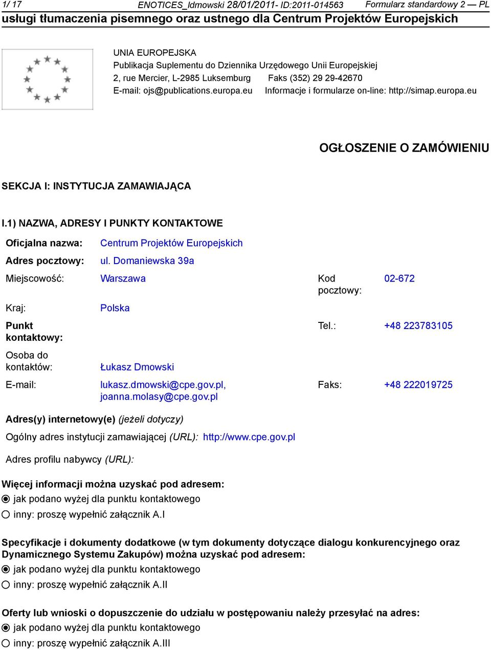 1) NAZWA, ADRESY I PUNKTY KONTAKTOWE Oficjalna nazwa: Adres pocztowy: Centrum Projektów Europejskich ul.