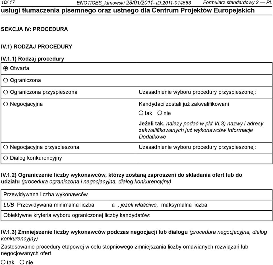 2) Ogranicze liczby wykonawców, którzy zostaną zaproszeni do składania ofert lub do udziału (procedura ograniczona i negocjacyjna, dialog konkurencyjny) Przewidywana liczba wykonawców LUB