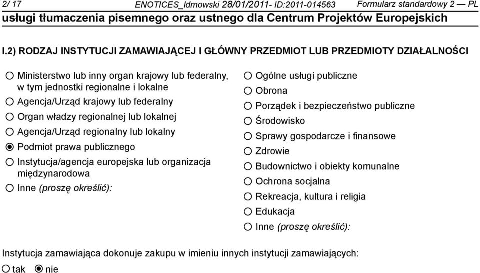 federalny Organ władzy regionalnej lub lokalnej Agencja/Urząd regionalny lub lokalny Podmiot prawa publicznego Instytucja/agencja europejska lub organizacja międzynarodowa Inne (proszę