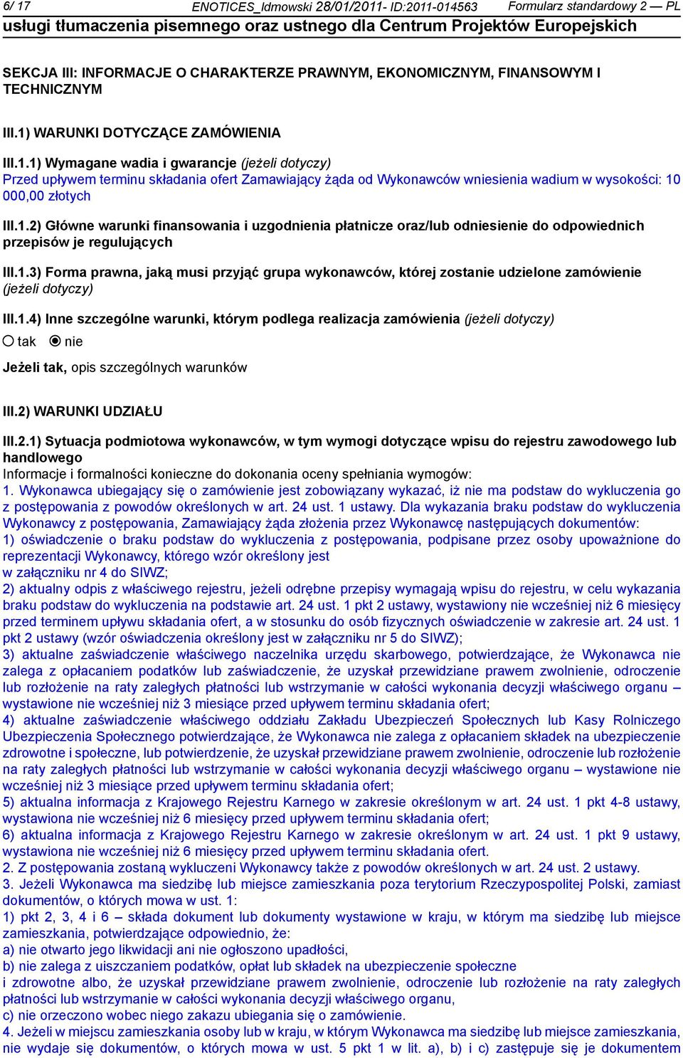 1.2) Główne warunki finansowania i uzgodnia płatnicze oraz/lub odsie do odpowiednich przepisów je regulujących III.1.3) Forma prawna, jaką musi przyjąć grupa wykonawców, której zosta udzielone zamówie (jeżeli dotyczy) III.