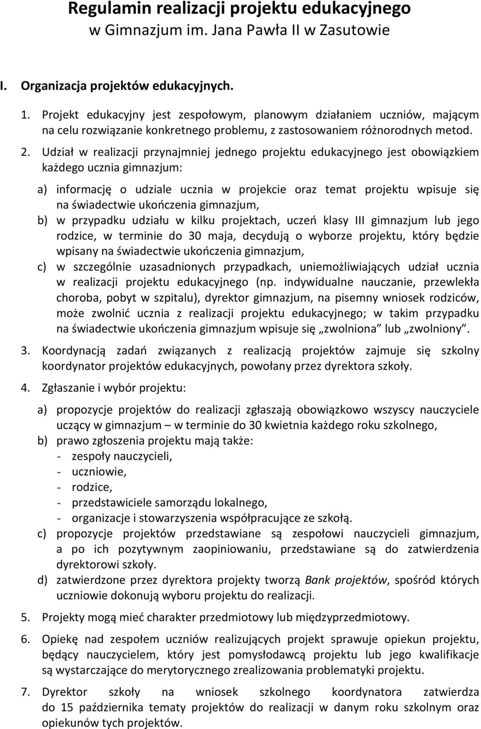 Udział w realizacji przynajmniej jednego projektu edukacyjnego jest obowiązkiem każdego ucznia gimnazjum: a) informację o udziale ucznia w projekcie oraz temat projektu wpisuje się na świadectwie