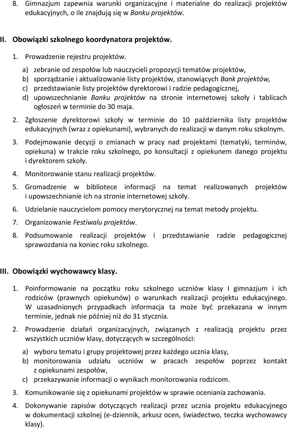 a) zebranie od zespołów lub nauczycieli propozycji tematów projektów, b) sporządzanie i aktualizowanie listy projektów, stanowiących Bank projektów, c) przedstawianie listy projektów dyrektorowi i