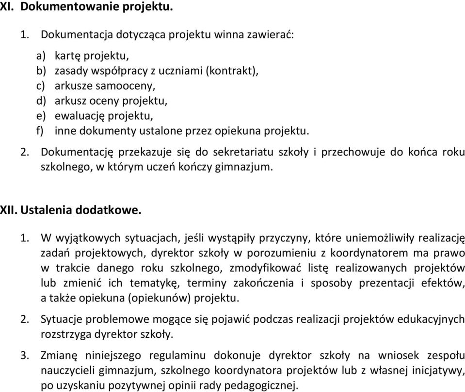 ustalone przez opiekuna projektu. 2. Dokumentację przekazuje się do sekretariatu szkoły i przechowuje do końca roku szkolnego, w którym uczeń kończy gimnazjum. XII. Ustalenia dodatkowe. 1.