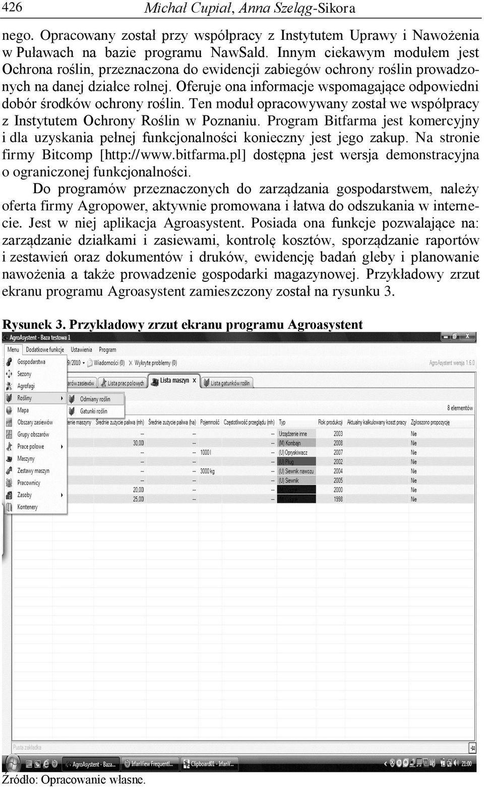 Oferuje ona informacje wspomagające odpowiedni dobór środków ochrony roślin. Ten moduł opracowywany został we współpracy z Instytutem Ochrony Roślin w Poznaniu.