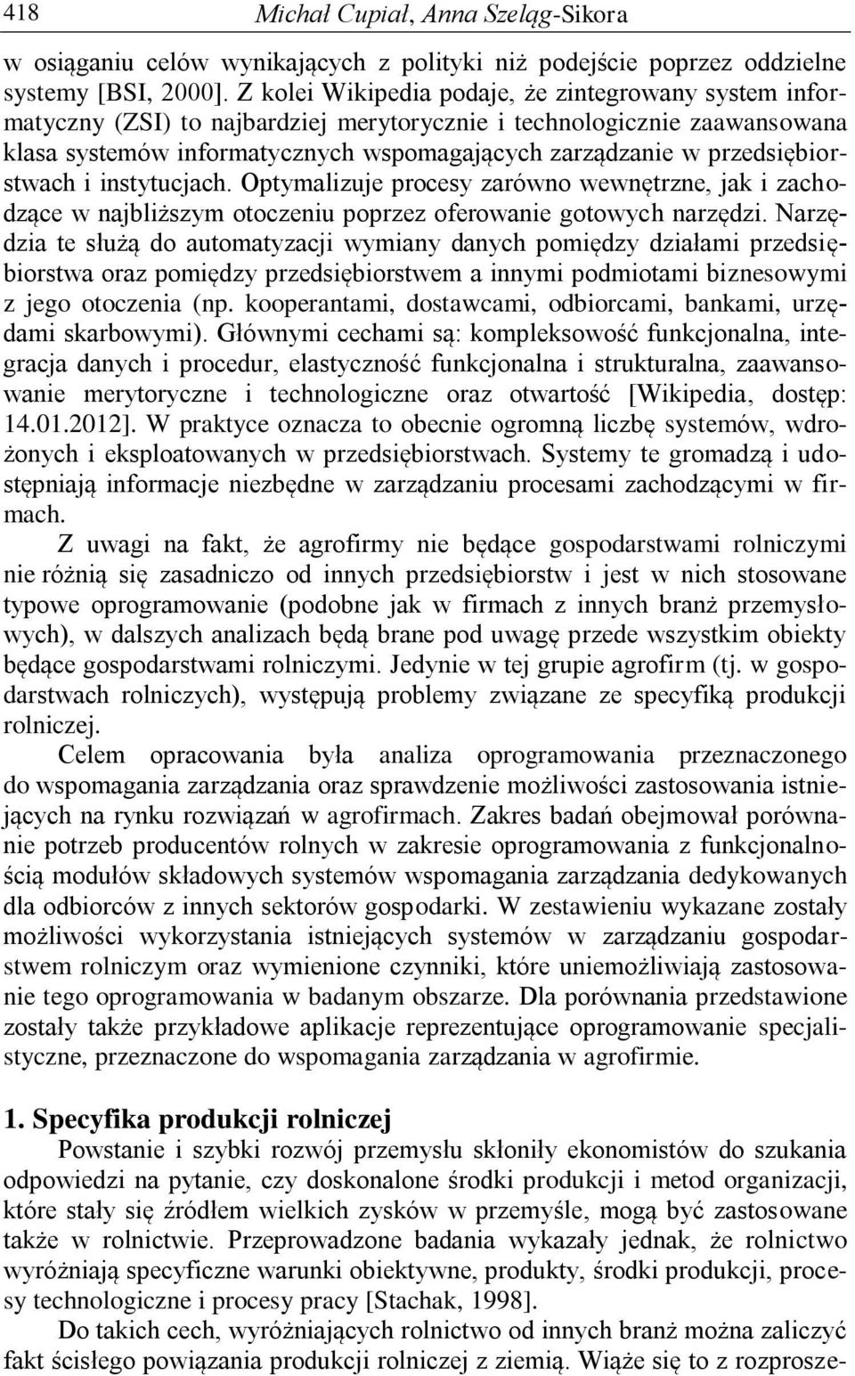 przedsiębiorstwach i instytucjach. Optymalizuje procesy zarówno wewnętrzne, jak i zachodzące w najbliższym otoczeniu poprzez oferowanie gotowych narzędzi.