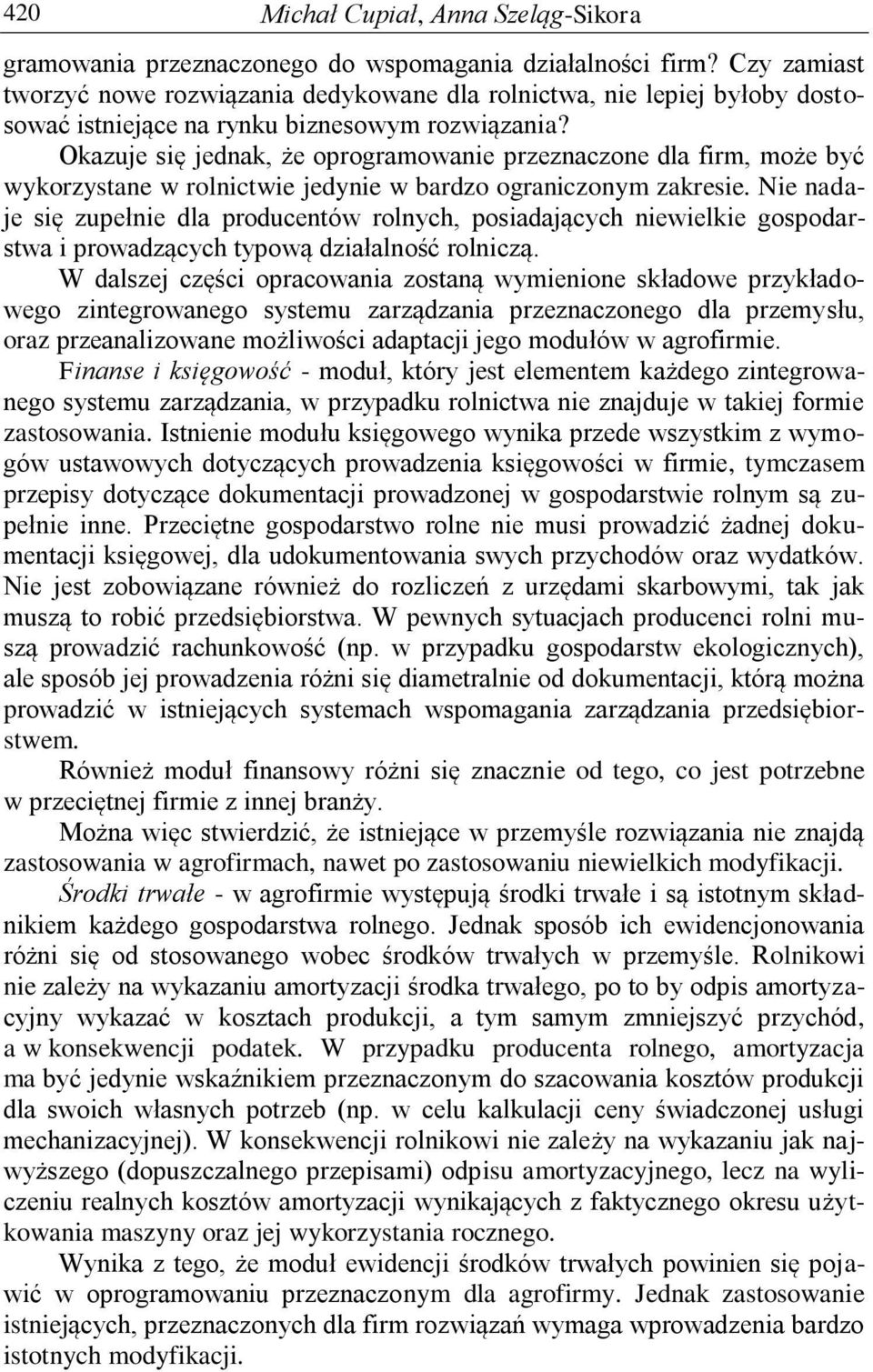 Okazuje się jednak, że oprogramowanie przeznaczone dla firm, może być wykorzystane w rolnictwie jedynie w bardzo ograniczonym zakresie.