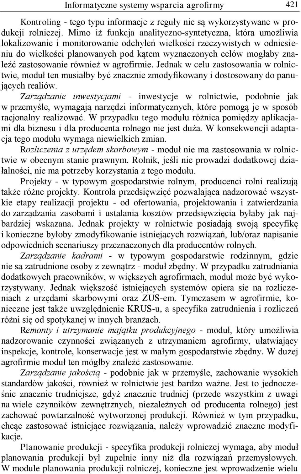 znaleźć zastosowanie również w agrofirmie. Jednak w celu zastosowania w rolnictwie, moduł ten musiałby być znacznie zmodyfikowany i dostosowany do panujących realiów.