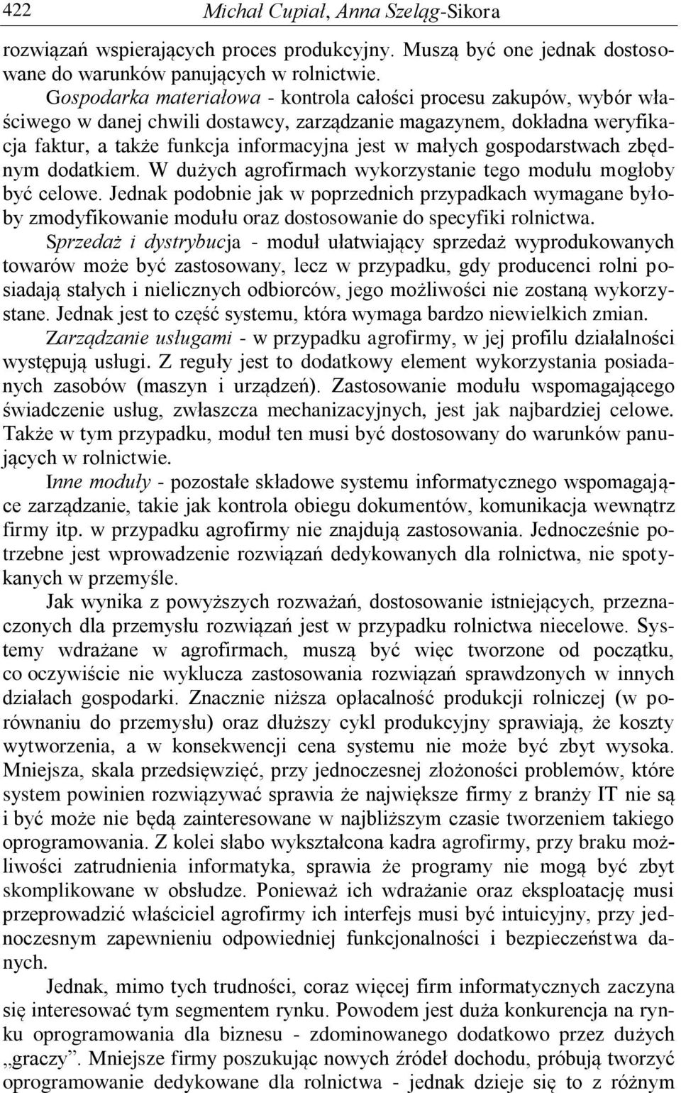 gospodarstwach zbędnym dodatkiem. W dużych agrofirmach wykorzystanie tego modułu mogłoby być celowe.