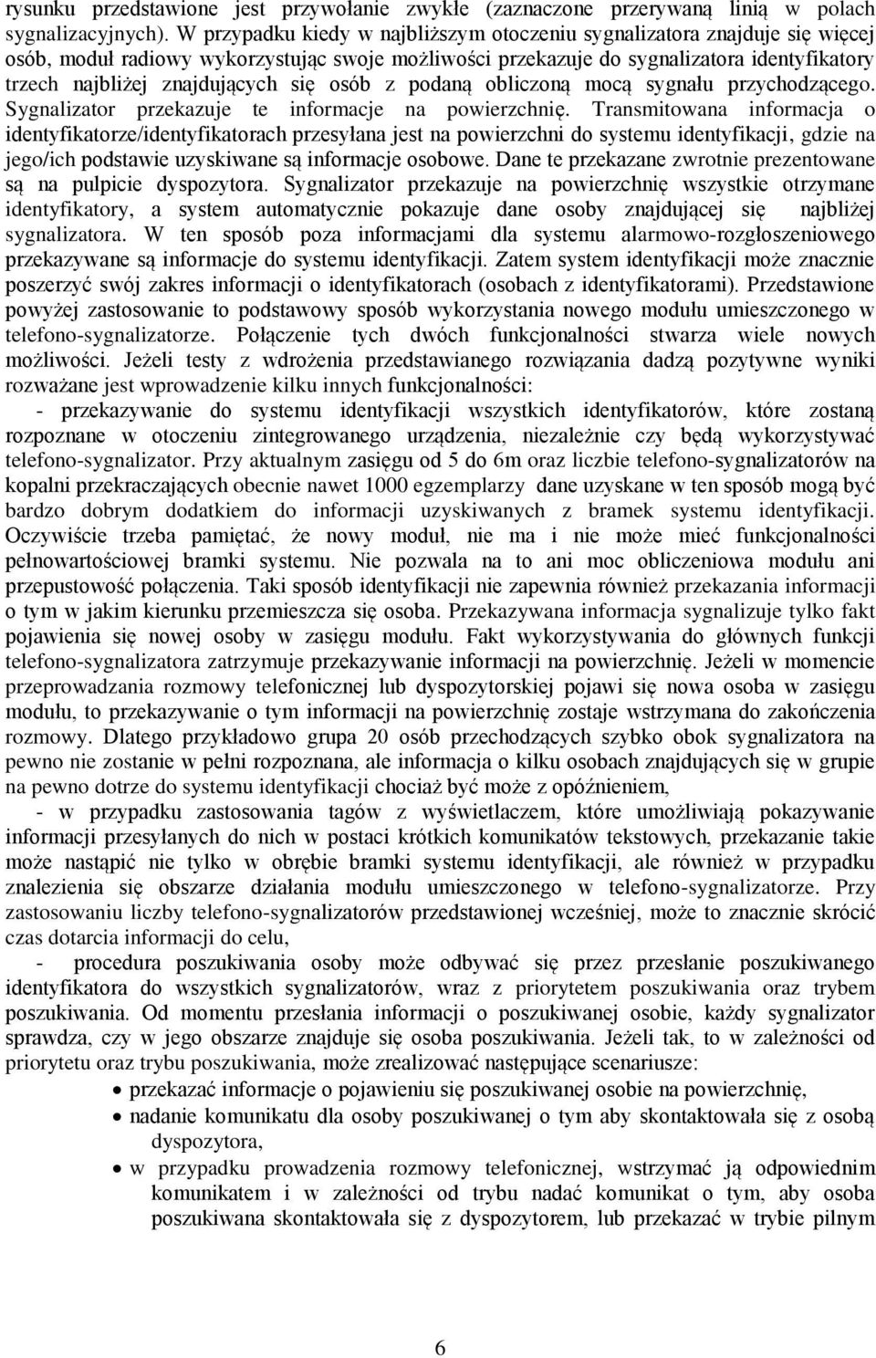 się osób z podaną obliczoną mocą sygnału przychodzącego. Sygnalizator przekazuje te informacje na powierzchnię.