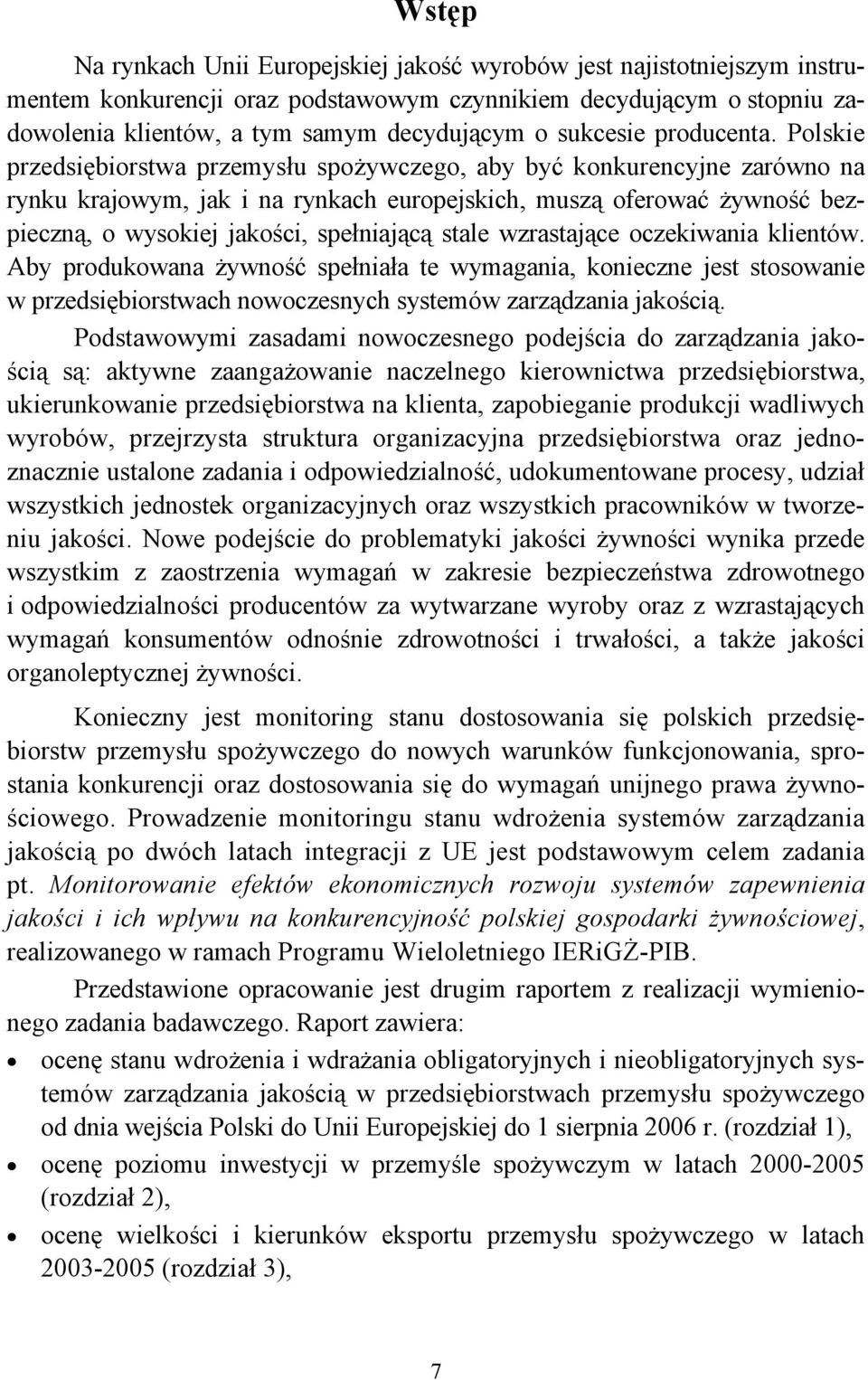Polskie przemysłu spożywczego, aby być konkurencyjne zarówno na rynku krajowym, jak i na rynkach europejskich, muszą oferować żywność bezpieczną, o wysokiej jakości, spełniającą stale wzrastające