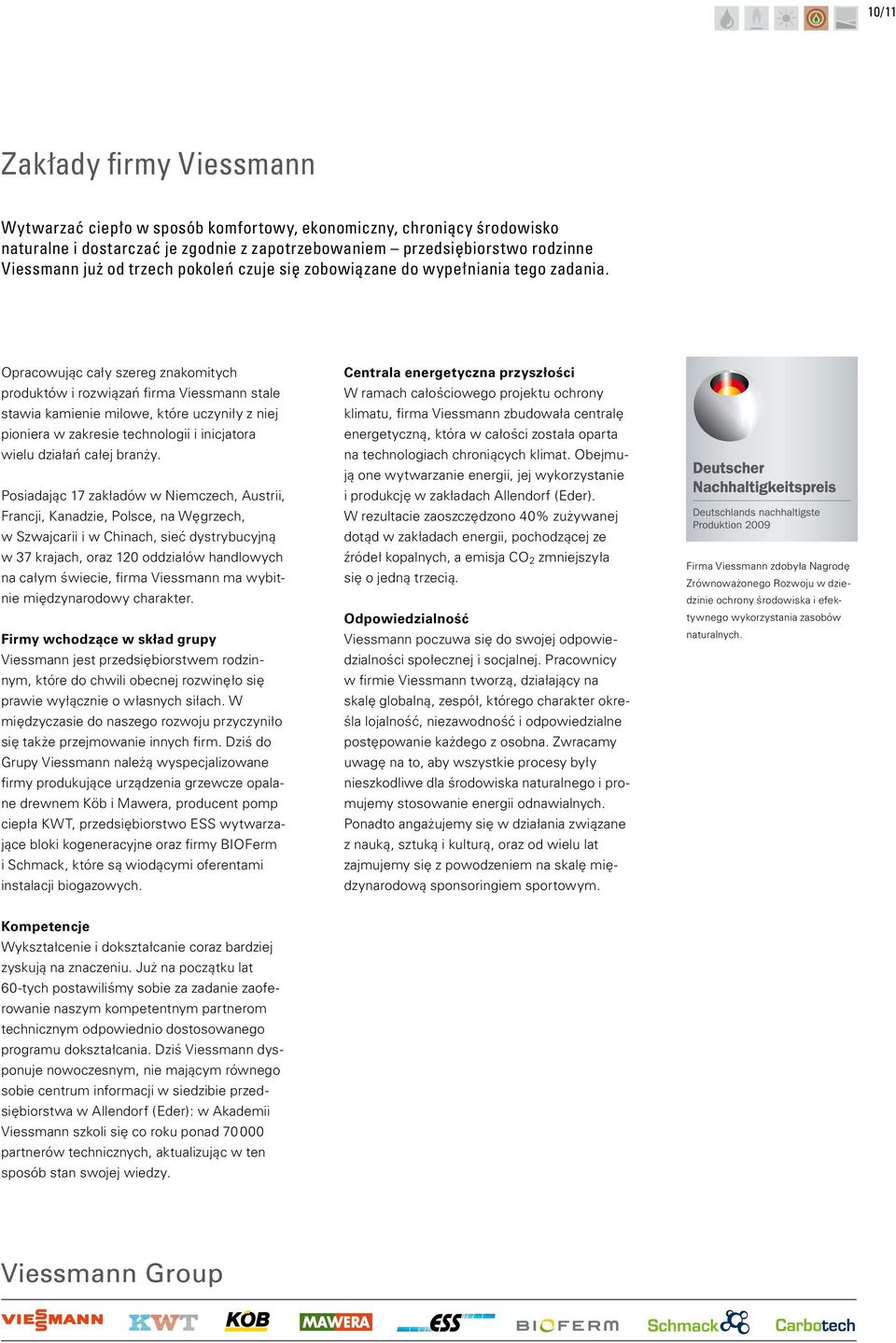 Opracowując cały szereg znakomitych produktów i rozwiązań firma Viessmann stale stawia kamienie milowe, które uczyniły z niej pioniera w zakresie technologii i inicjatora wielu działań całej branży.
