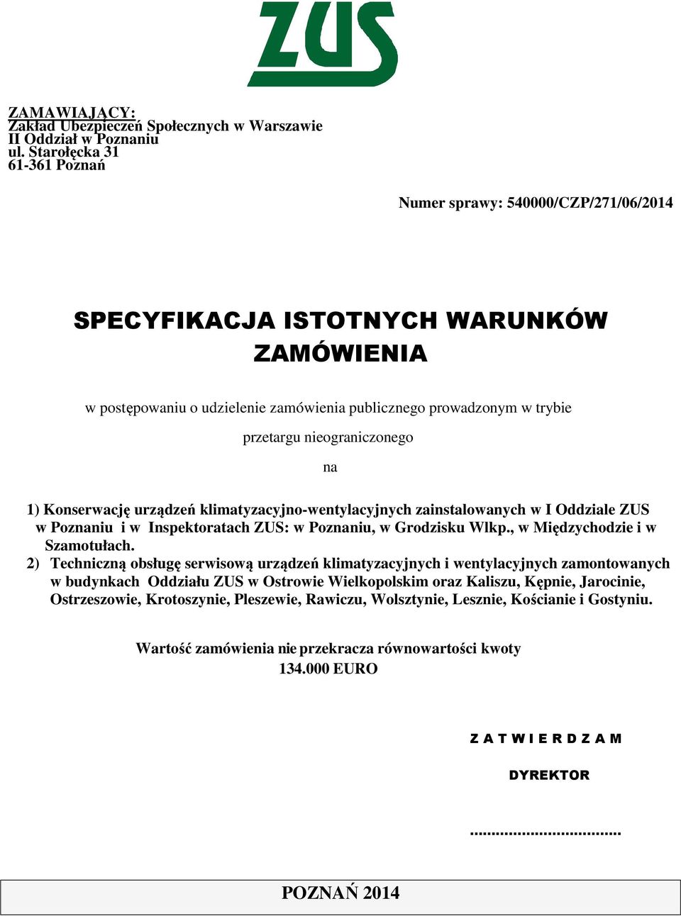 nieograniczonego na 1) Konserwację urządzeń klimatyzacyjno-wentylacyjnych zainstalowanych w I Oddziale ZUS w Poznaniu i w Inspektoratach ZUS: w Poznaniu, w Grodzisku Wlkp.