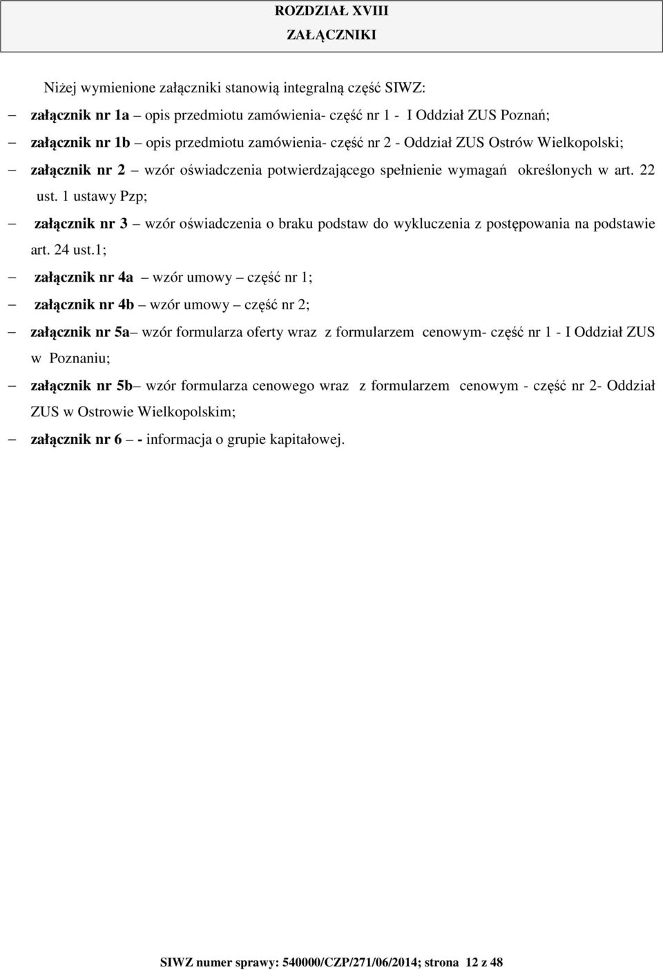 1 ustawy Pzp; załącznik nr 3 wzór oświadczenia o braku podstaw do wykluczenia z postępowania na podstawie art. 24 ust.