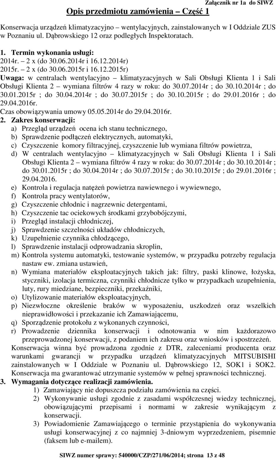 07.2014r ; do 30.10.2014r ; do 30.01.2015r ; do 30.04.2014r ; do 30.07.2015r ; do 30.10.2015r ; do 29