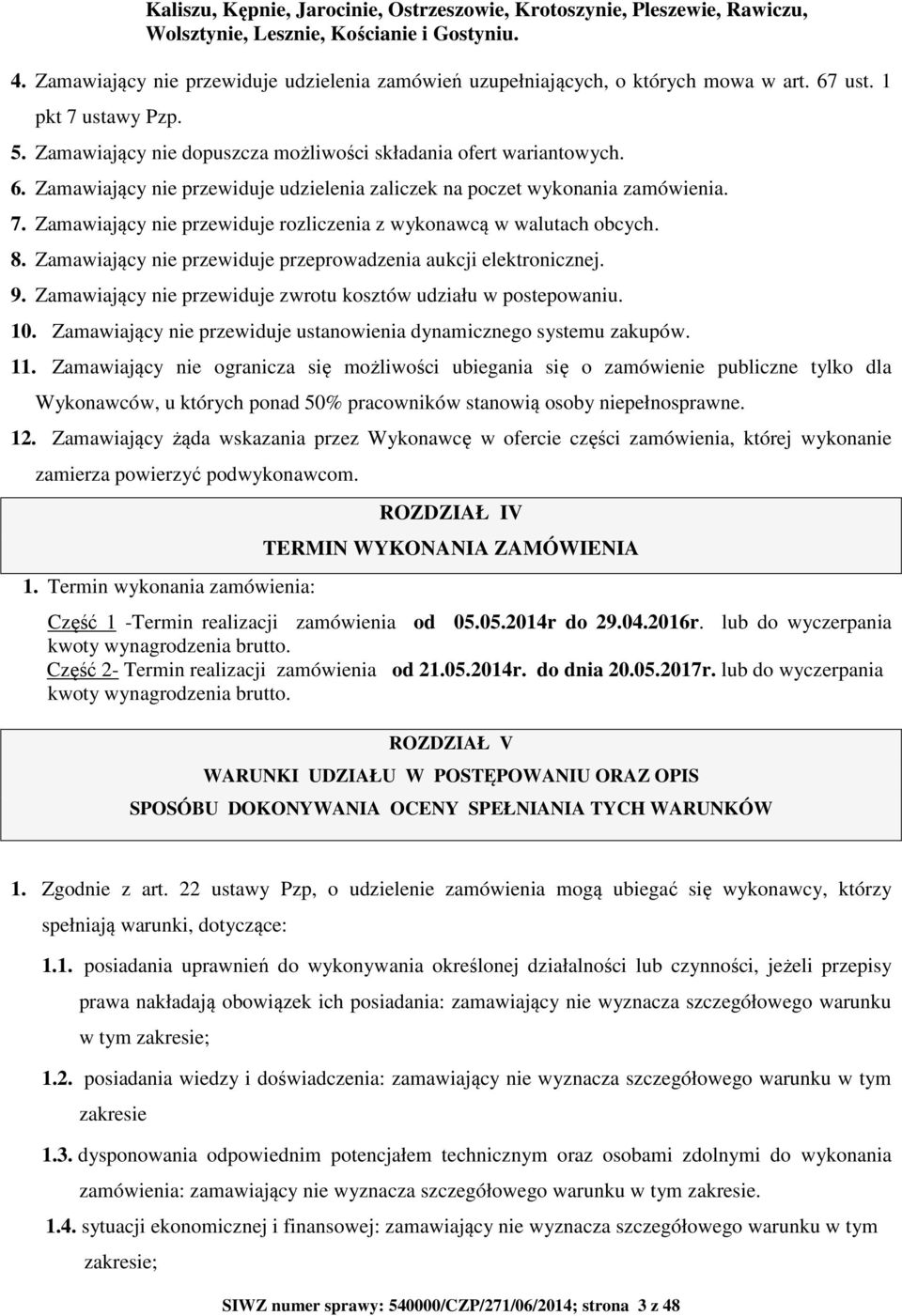7. Zamawiający nie przewiduje rozliczenia z wykonawcą w walutach obcych. 8. Zamawiający nie przewiduje przeprowadzenia aukcji elektronicznej. 9.