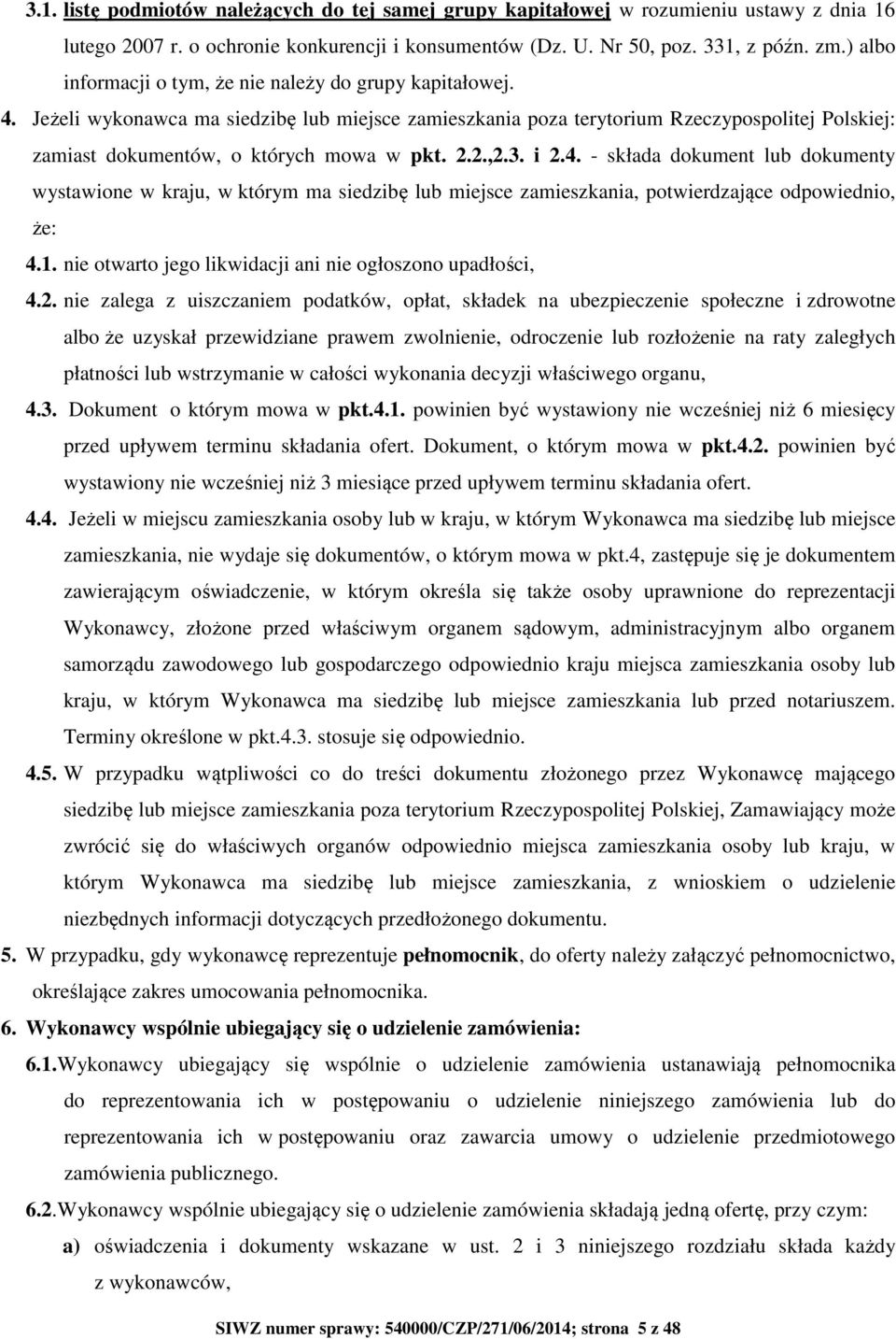 Jeżeli wykonawca ma siedzibę lub miejsce zamieszkania poza terytorium Rzeczypospolitej Polskiej: zamiast dokumentów, o których mowa w pkt. 2.2.,2.3. i 2.4.