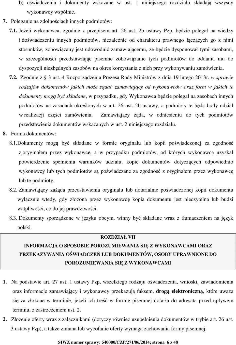 2b ustawy Pzp, będzie polegał na wiedzy i doświadczeniu innych podmiotów, niezależnie od charakteru prawnego łączących go z nimi stosunków, zobowiązany jest udowodnić zamawiającemu, że będzie