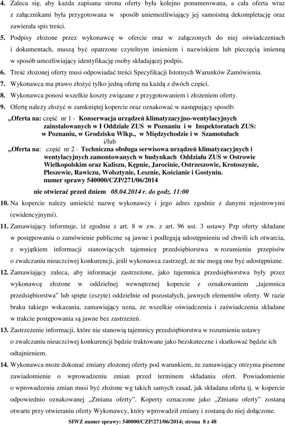 Podpisy złożone przez wykonawcę w ofercie oraz w załączonych do niej oświadczeniach i dokumentach, muszą być opatrzone czytelnym imieniem i nazwiskiem lub pieczęcią imienną w sposób umożliwiający