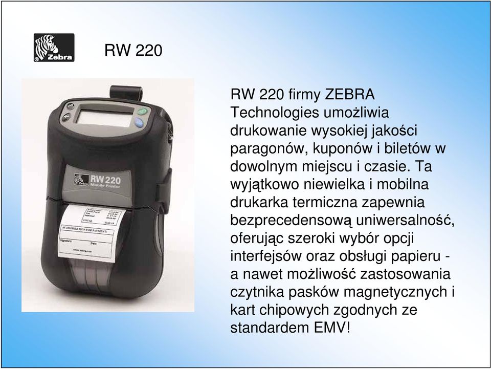 Ta wyjątkowo niewielka i mobilna drukarka termiczna zapewnia bezprecedensową uniwersalność,