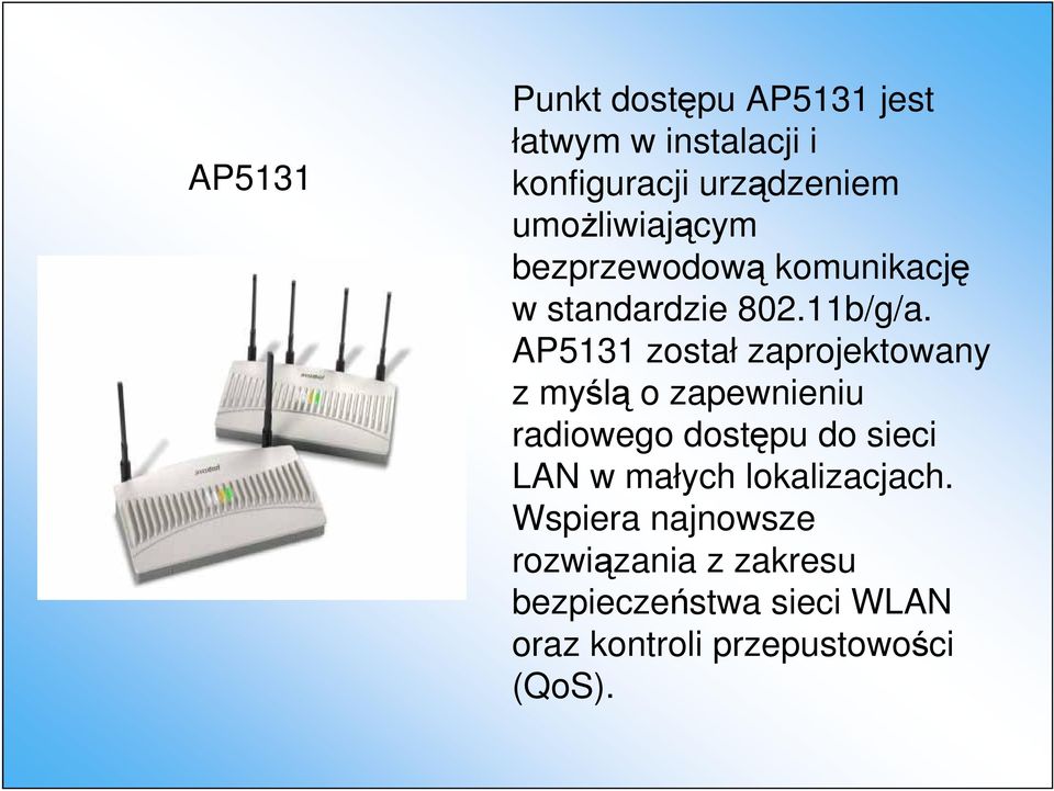 AP5131 został zaprojektowany z myślą o zapewnieniu radiowego dostępu do sieci LAN w