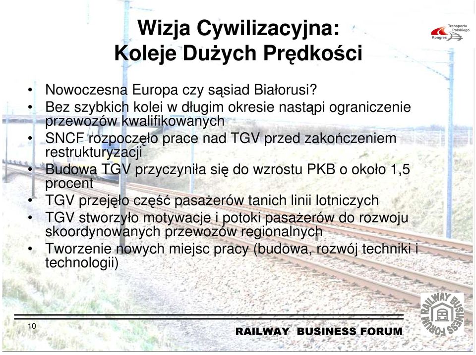 zakończeniem restrukturyzacji Budowa TGV przyczyniła się do wzrostu PKB o około 1,5 procent TGV przejęło część pasaŝerów tanich