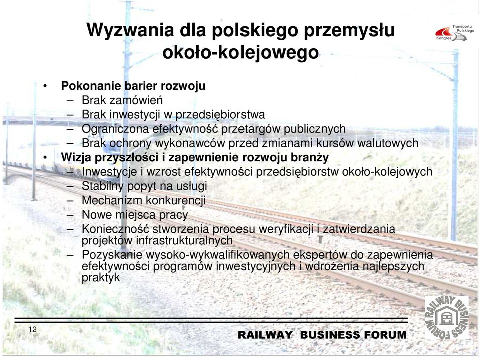 efektywności przedsiębiorstw około-kolejowych Stabilny popyt na usługi Mechanizm konkurencji Nowe miejsca pracy Konieczność stworzenia procesu weryfikacji i