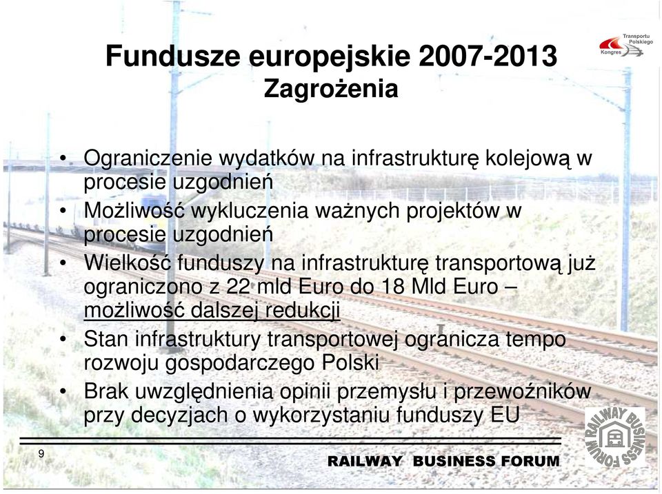 ograniczono z 22 mld Euro do 18 Mld Euro moŝliwość dalszej redukcji Stan infrastruktury transportowej ogranicza