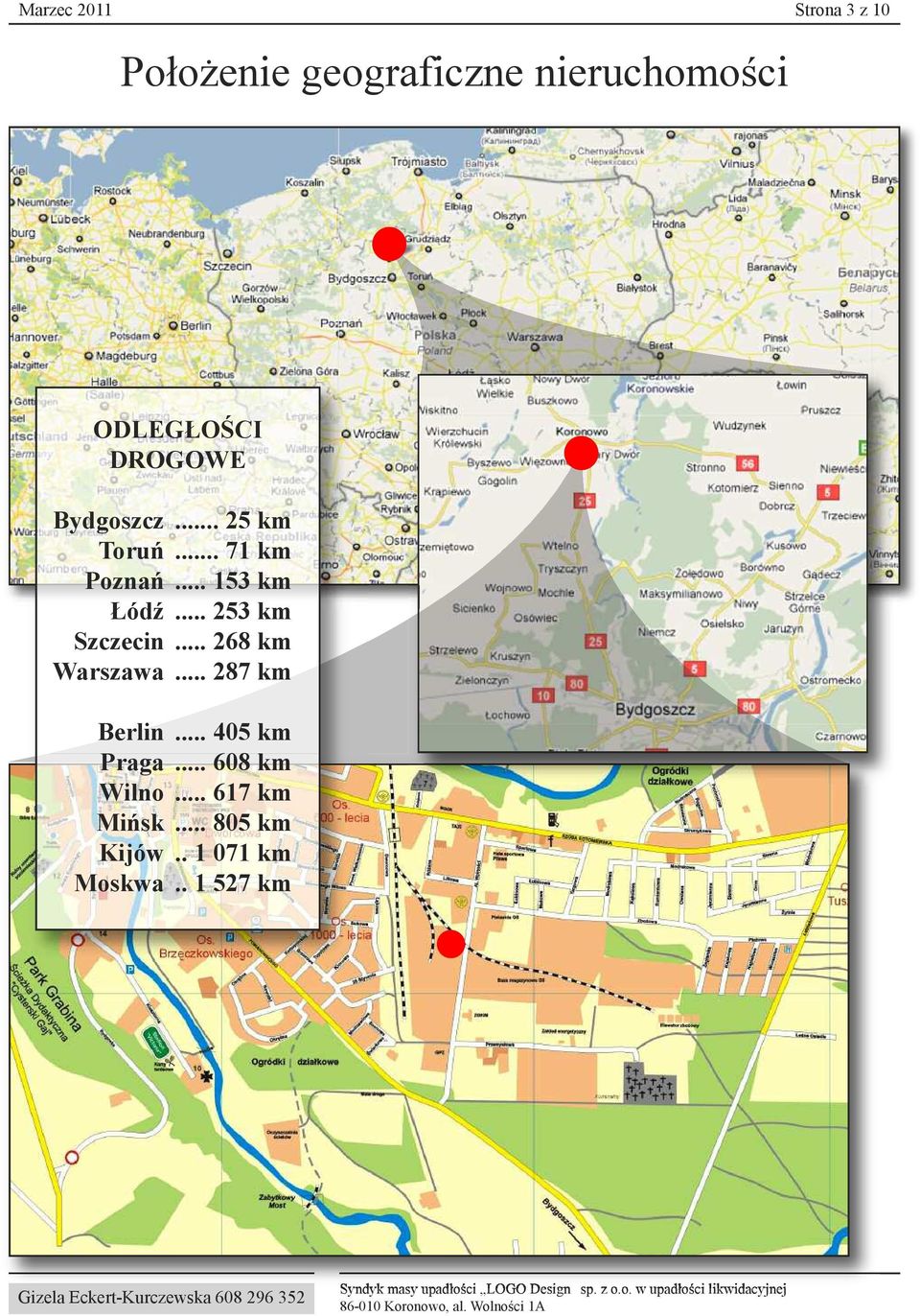 .. 253 km Szczecin... 268 km Warszawa... 287 km Berlin... 405 km Praga.