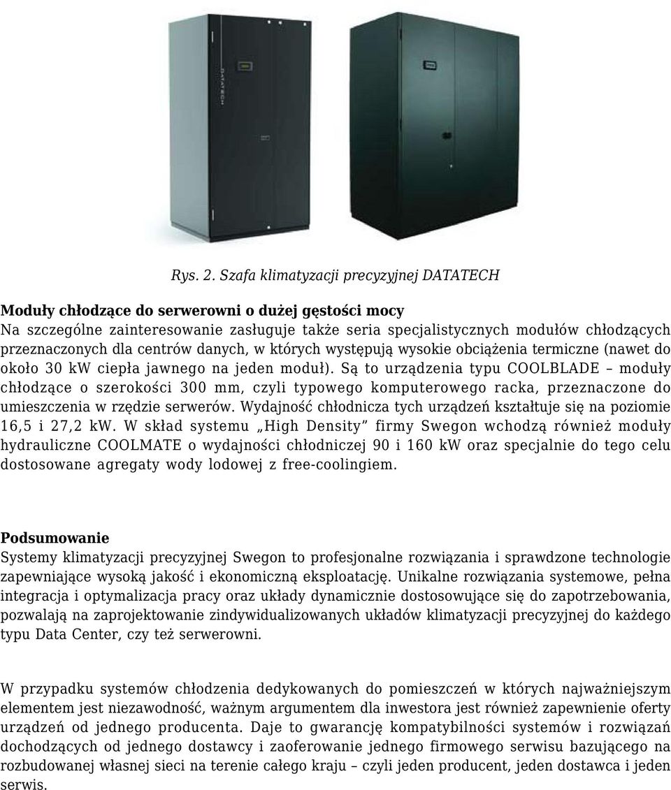dla centrów danych, w których występują wysokie obciążenia termiczne (nawet do około 30 kw ciepła jawnego na jeden moduł).