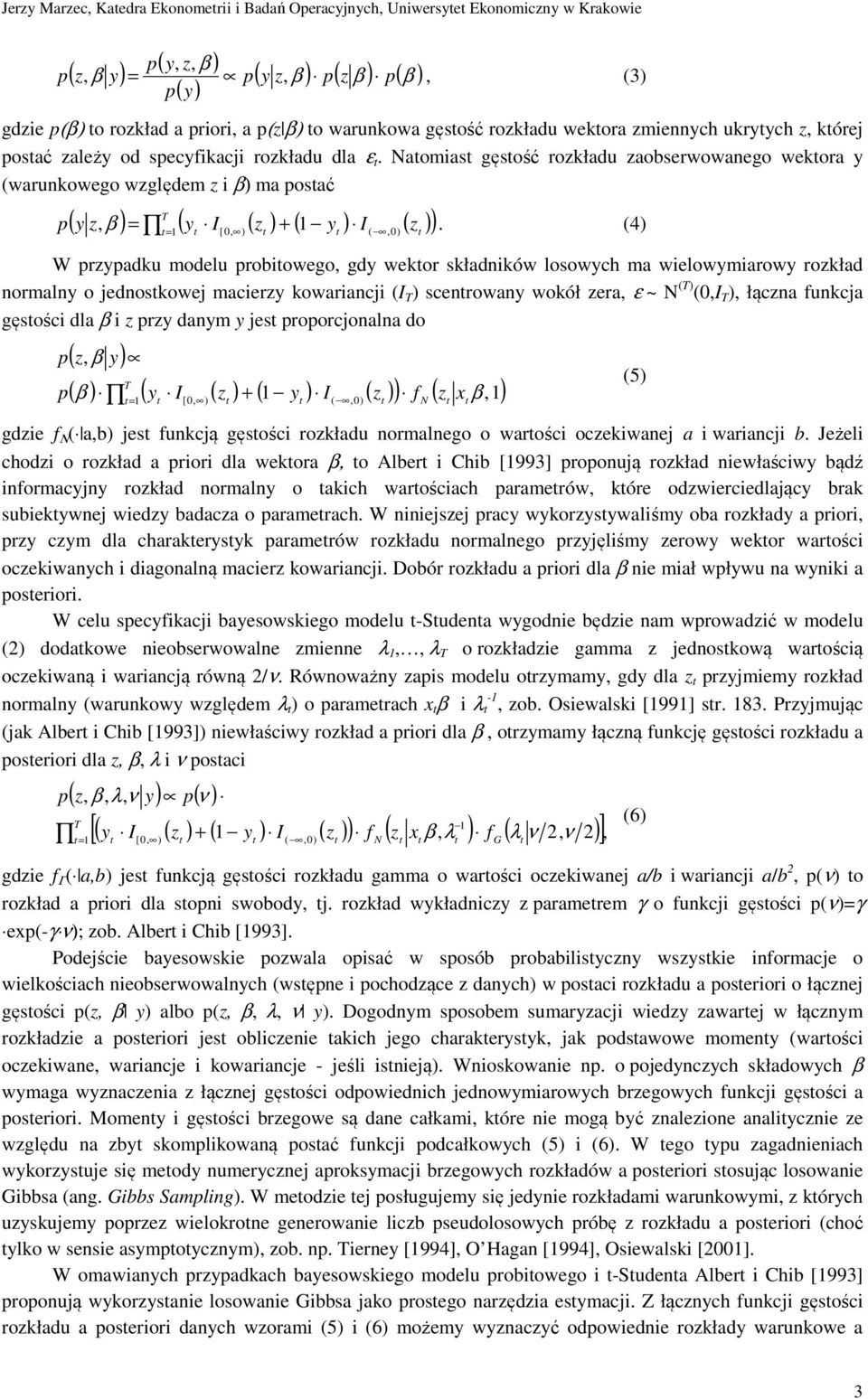 Naomias gęsość rozkładu zaobserwowanego wekora y (warunkowego względem z i β) ma osać T ( y z ) = ( y I ( z ) + ( y ) I ( z )) = 1 [ 0, ) 1 (,0),β.