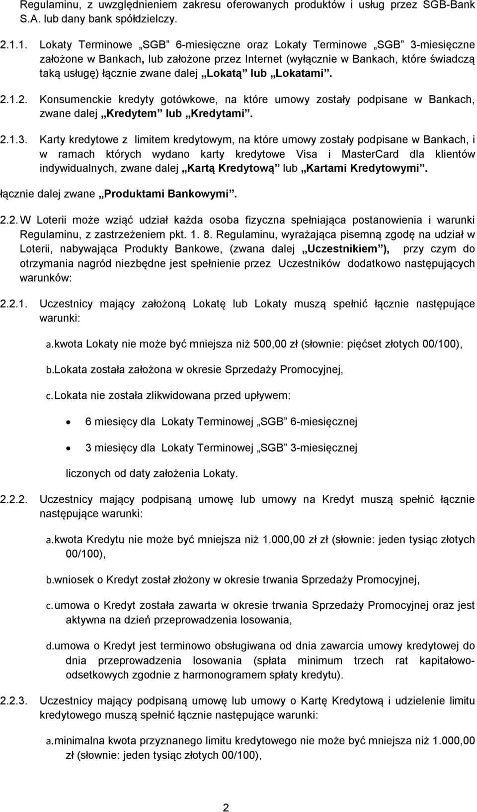 Lokatą lub Lokatami. 2.1.2. Konsumenckie kredyty gotówkowe, na które umowy zostały podpisane w Bankach, zwane dalej Kredytem lub Kredytami. 2.1.3.