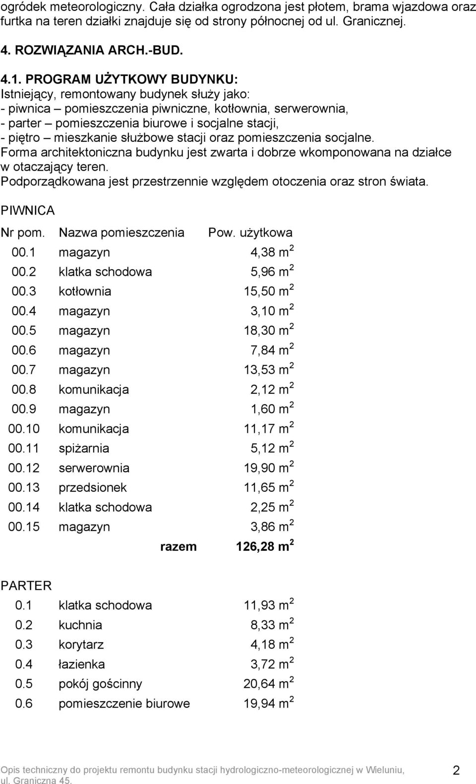 służbowe stacji oraz pomieszczenia socjalne. Forma architektoniczna budynku jest zwarta i dobrze wkomponowana na działce w otaczający teren.