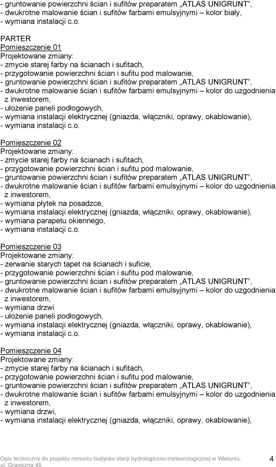 okiennego, Pomieszczenie 03 - zerwanie starych tapet na ścianach i suficie, - wymiana drzwi - ułożenie paneli podłogowych, Pomieszczenie 04 - zmycie