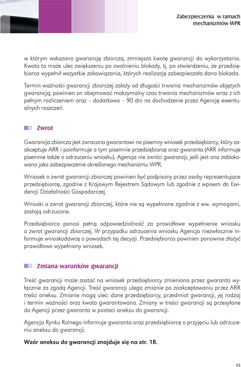 Termin ważności gwarancji zbiorczej zależy od długości trwania mechanizmów objętych gwarancją; powinien on obejmować maksymalny czas trwania mechanizmów wraz z ich pełnym rozliczeniem oraz dodatkowo