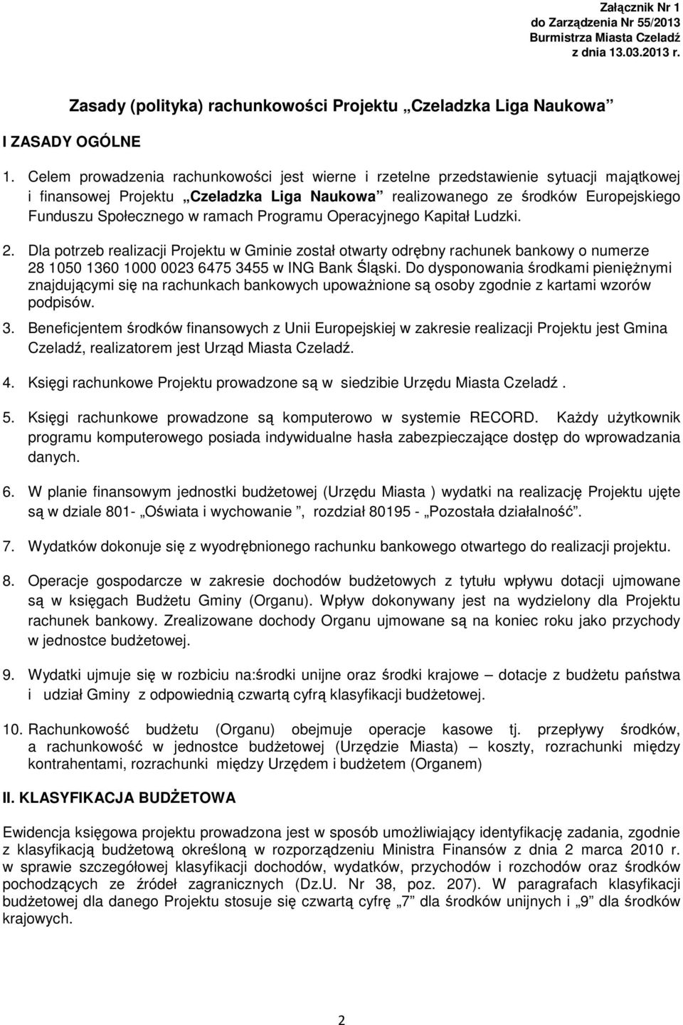 ramach Programu Operacyjnego Kapitał Ludzki. 2. Dla potrzeb realizacji Projektu w Gminie został otwarty odrębny rachunek bankowy o numerze 28 1050 1360 1000 0023 6475 3455 w ING Bank Śląski.