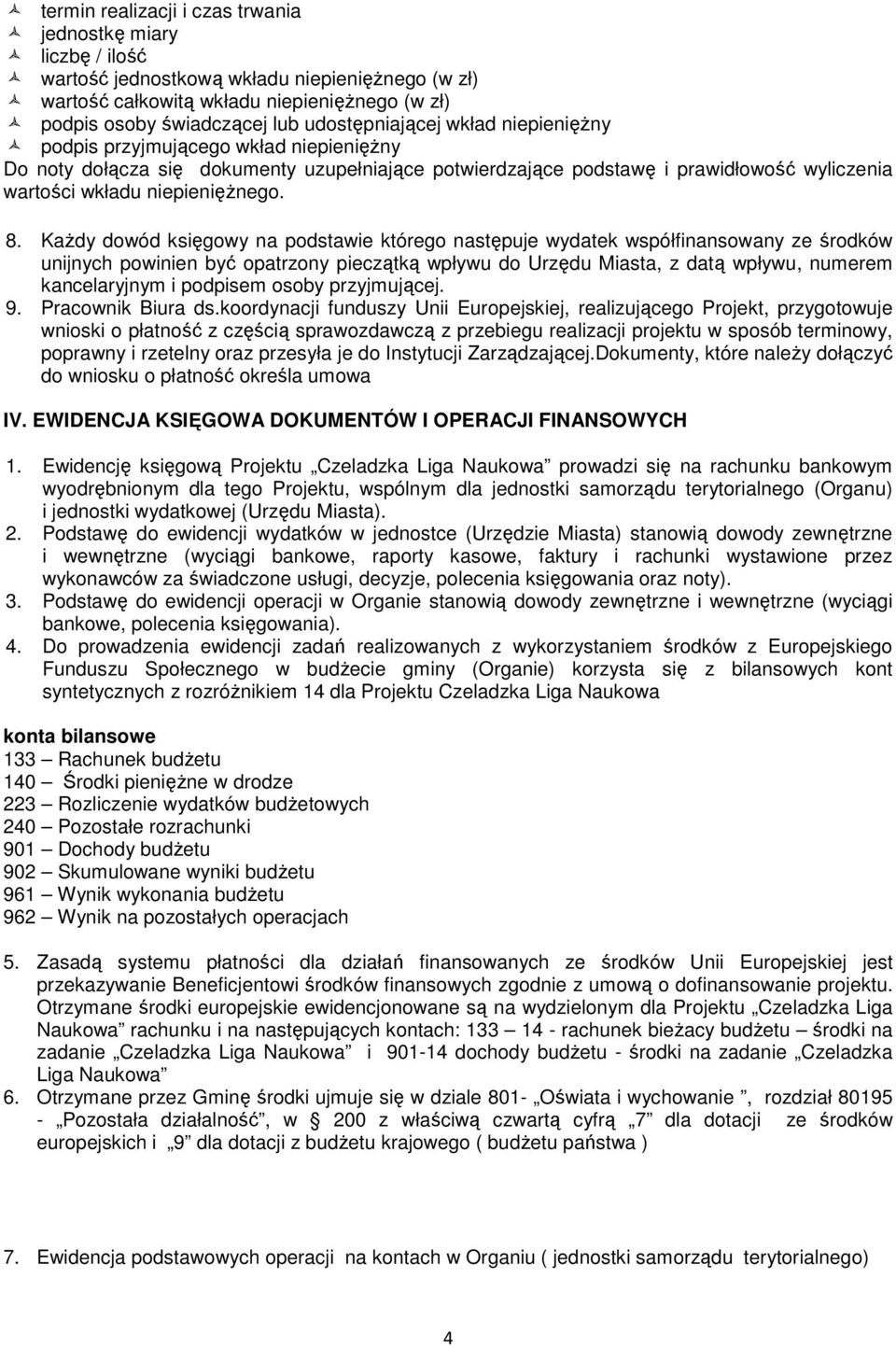 8. Każdy dowód księgowy na podstawie którego następuje wydatek współfinansowany ze środków unijnych powinien być opatrzony pieczątką wpływu do Urzędu Miasta, z datą wpływu, numerem kancelaryjnym i