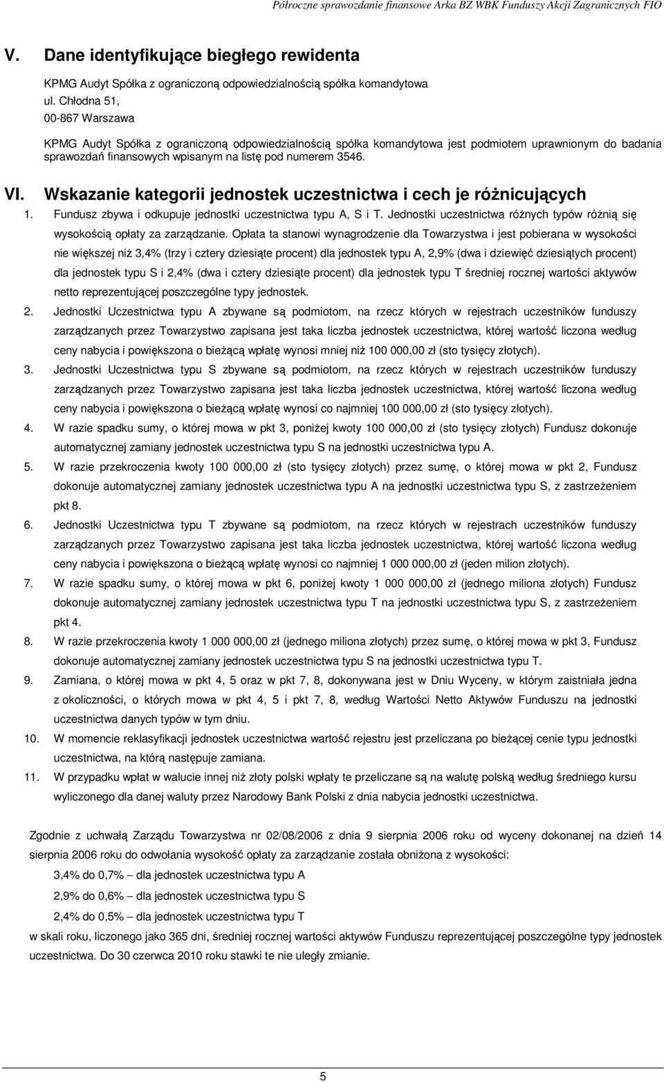 Wskazanie kategorii jednostek uczestnictwa i cech je róŝnicujących 1. Fundusz zbywa i odkupuje jednostki uczestnictwa typu A, S i T.