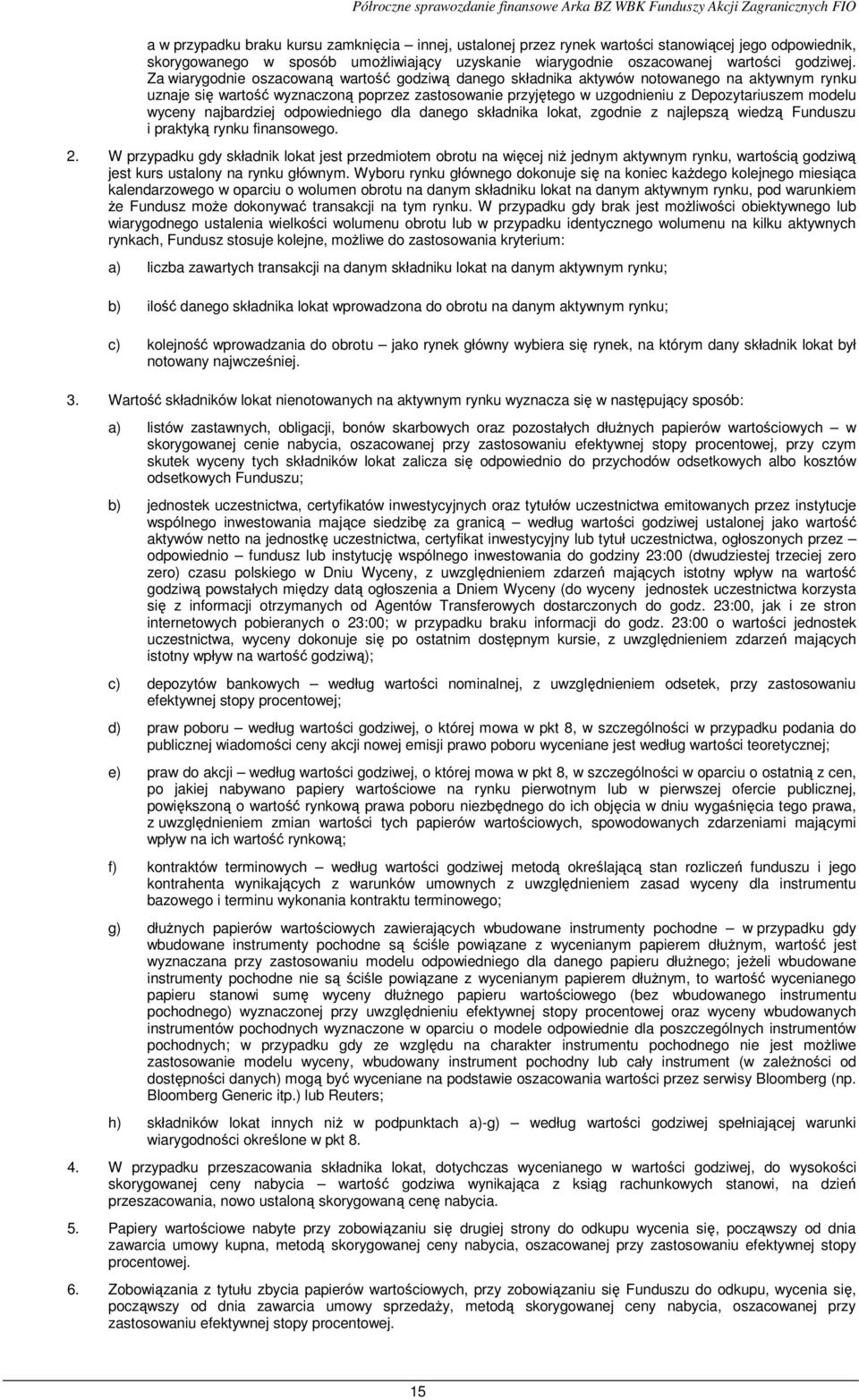 wyceny najbardziej odpowiedniego dla danego składnika lokat, zgodnie z najlepszą wiedzą Funduszu i praktyką rynku finansowego. 2.