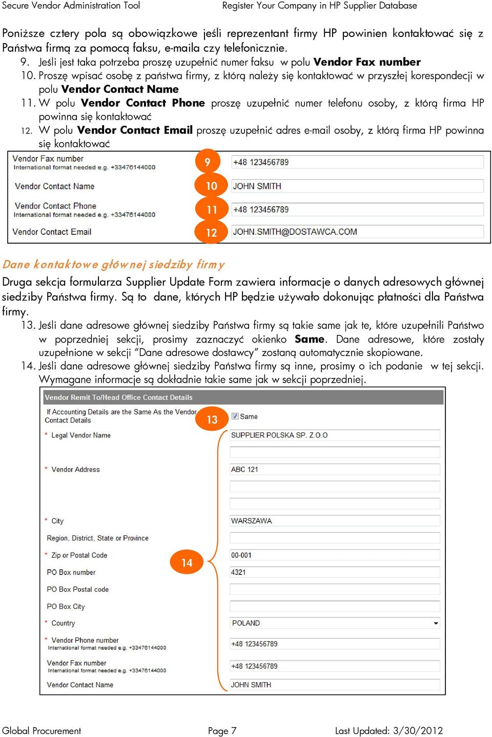 Proszę wpisać osobę z państwa firmy, z którą należy się kontaktować w przyszłej korespondecji w polu Vendor Contact Name 11.
