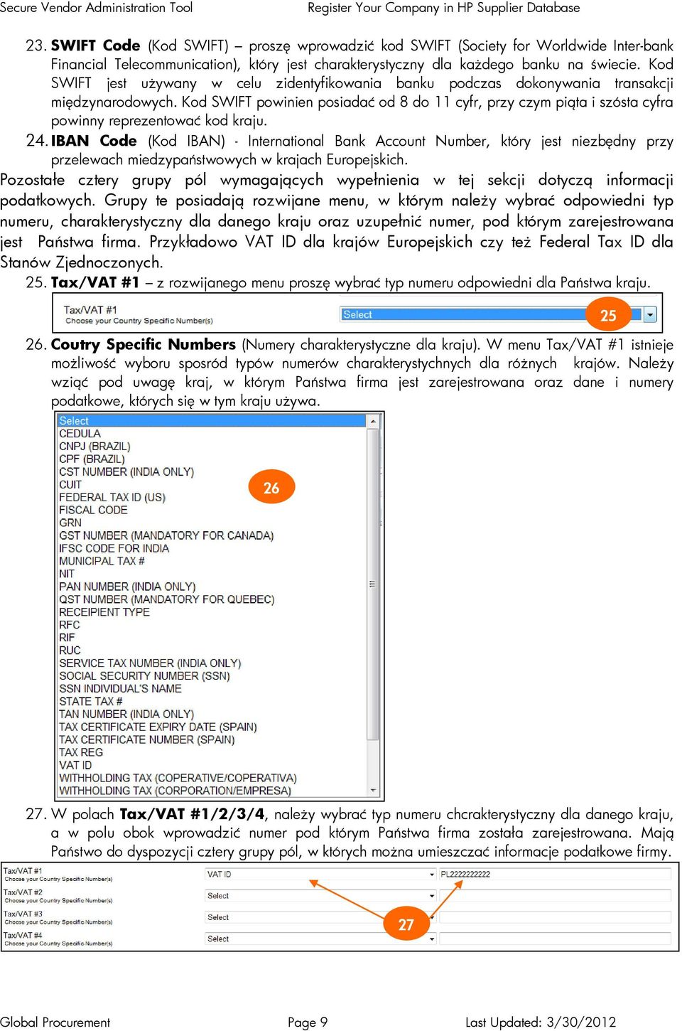 Kod SWIFT powinien posiadać od 8 do 11 cyfr, przy czym piąta i szósta cyfra powinny reprezentować kod kraju. 24.