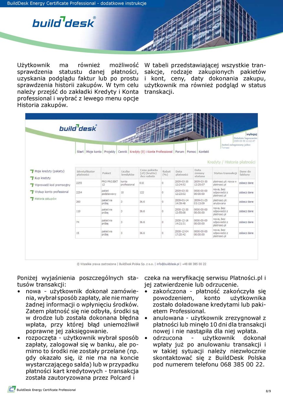 W tabeli przedstawiającej wszystkie transakcje, rodzaje zakupionych pakietów i kont, ceny, daty dokonania zakupu, użytkownik ma również podgląd w status transkacji.