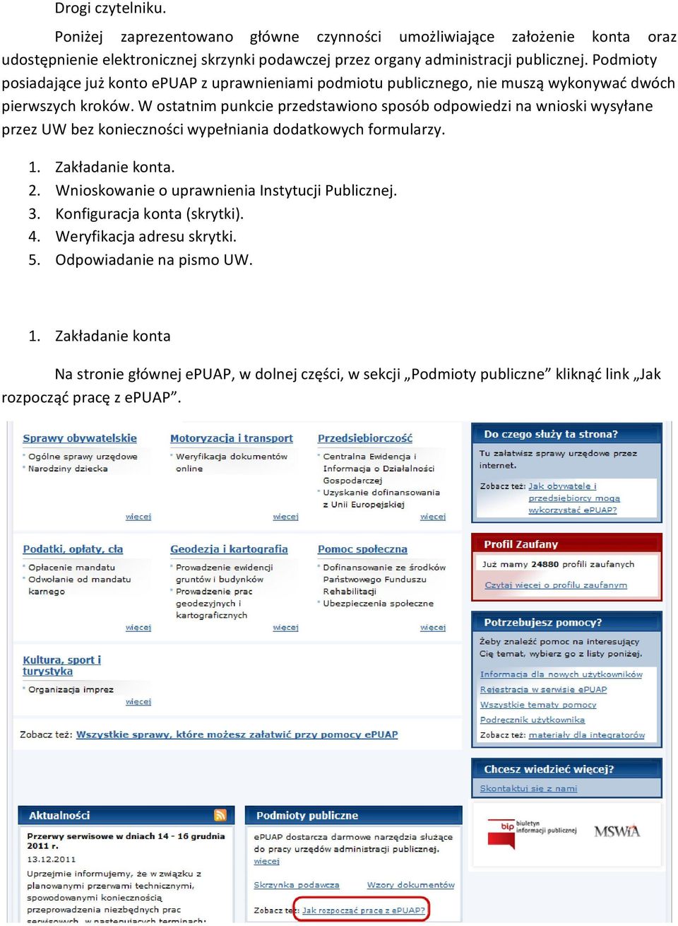 W ostatnim punkcie przedstawiono sposób odpowiedzi na wnioski wysyłane przez UW bez konieczności wypełniania dodatkowych formularzy. 1. Zakładanie konta. 2.