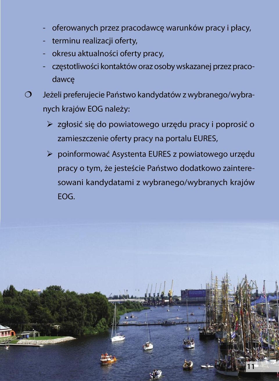 krajów EOG należy: zgłosić się do powiatowego urzędu pracy i poprosić o zamieszczenie oferty pracy na portalu EURES, poinformować