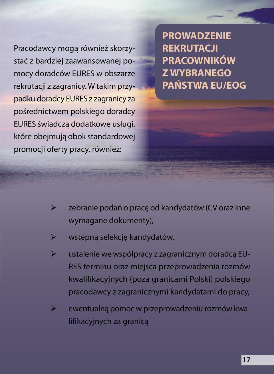 PROWADZENIE REKRUTACJI PRACOWNIKÓW Z WYBRANEGO PAŃSTWA EU/EOG zebranie podań o pracę od kandydatów (CV oraz inne wymagane dokumenty), wstępną selekcję kandydatów, ustalenie we