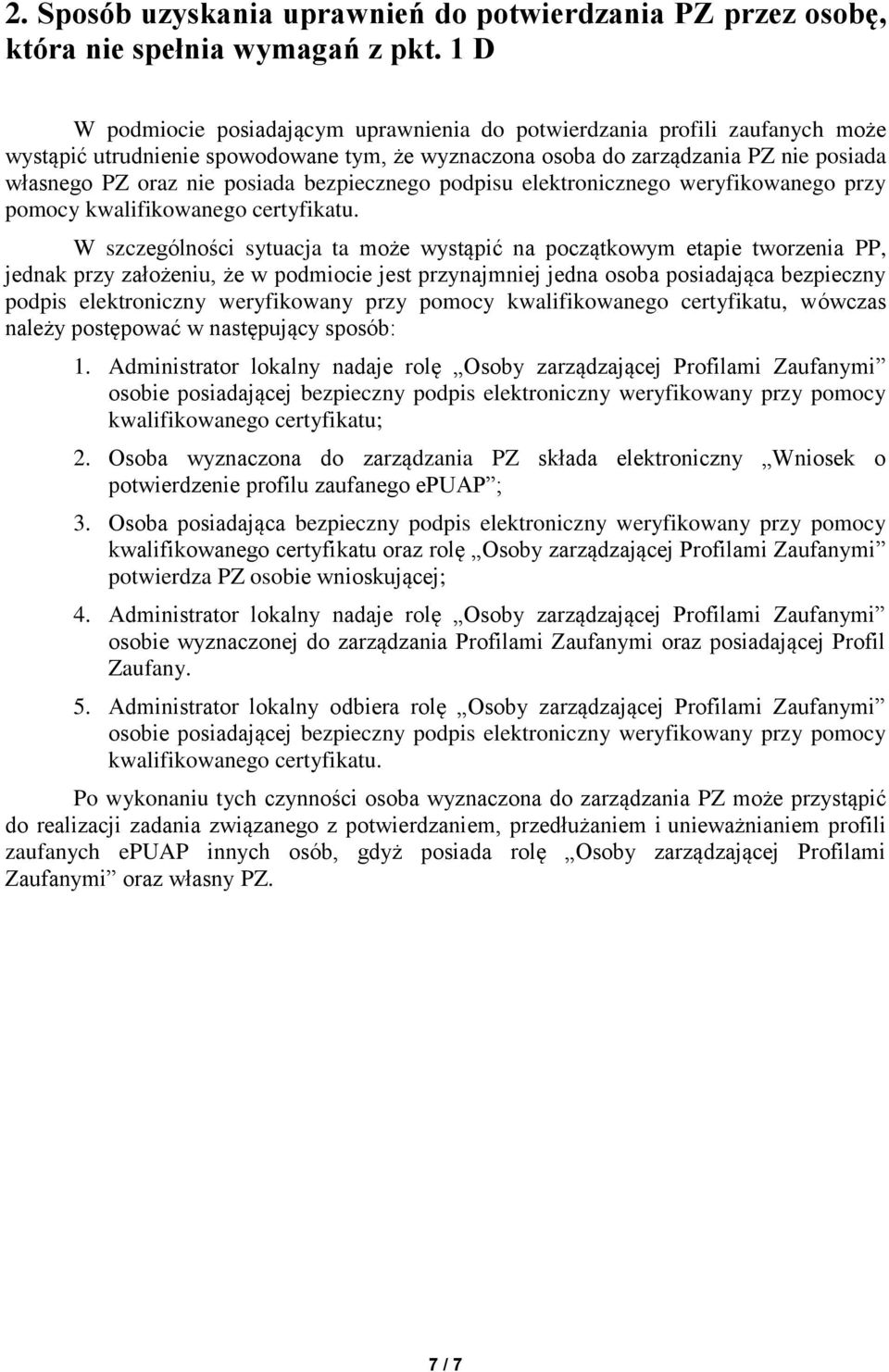 bezpiecznego podpisu elektronicznego weryfikowanego przy pomocy kwalifikowanego certyfikatu.