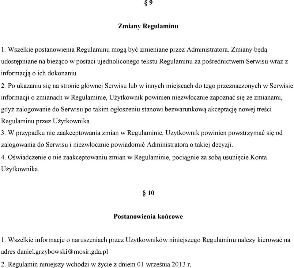 Po ukazaniu się na stronie głównej Serwisu lub w innych miejscach do tego przeznaczonych w Serwisie informacji o zmianach w Regulaminie, Użytkownik powinien niezwłocznie zapoznać się ze zmianami,